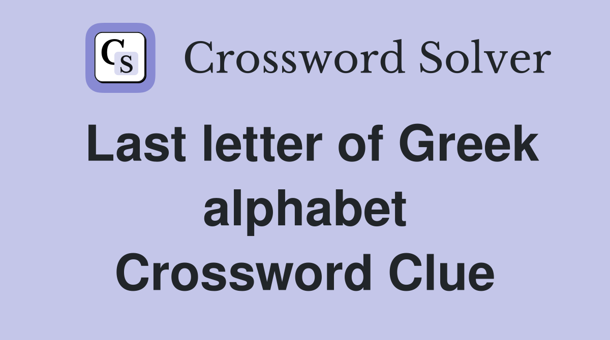 Last letter of Greek alphabet. Crossword Clue Answers Crossword Solver